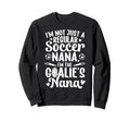 Im Soccer Goalie Nana Soccer Keeper Nana Sweatshirt - Unique Graphic Unisex - T-Shirt, Sweatshirt, Hoodie