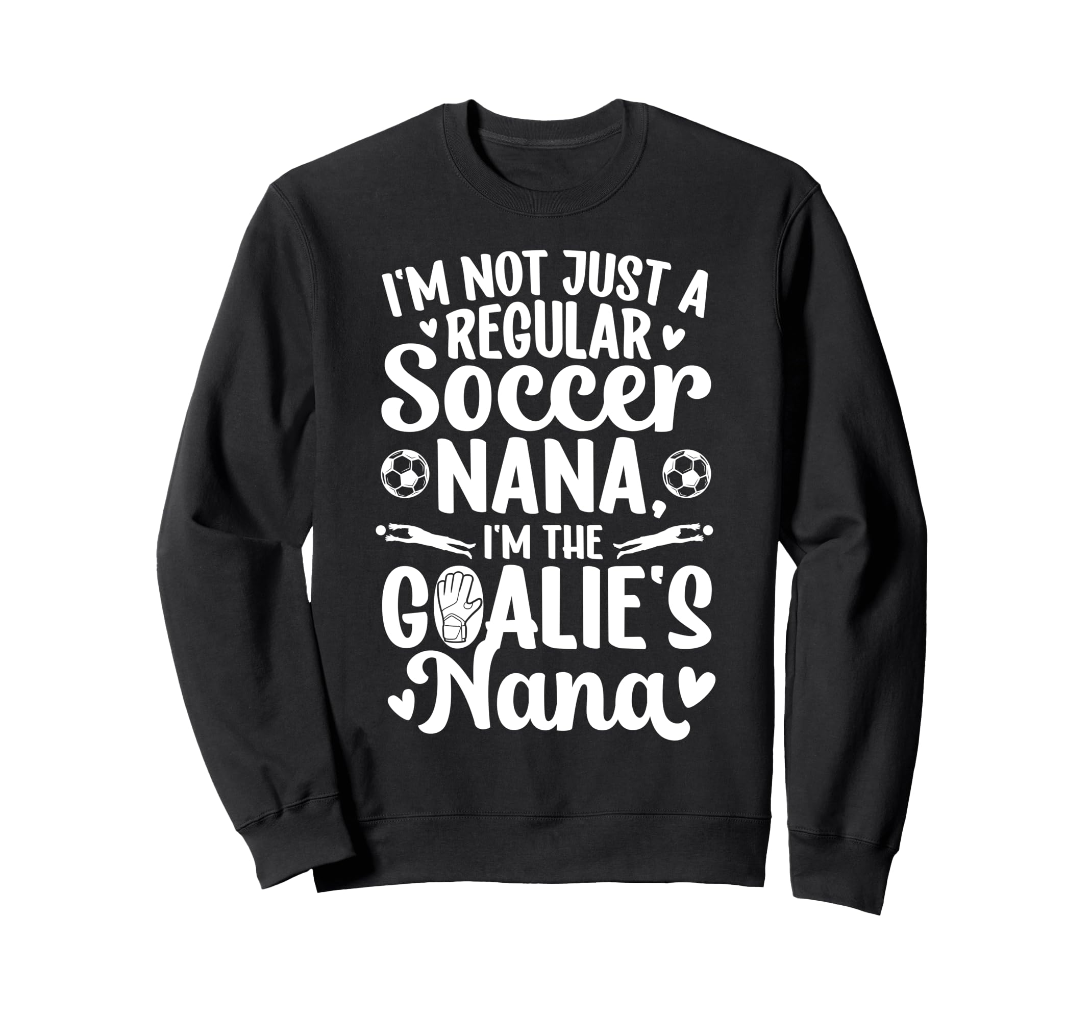 Im Soccer Goalie Nana Soccer Keeper Nana Sweatshirt - Unique Graphic Unisex - T-Shirt, Sweatshirt, Hoodie
