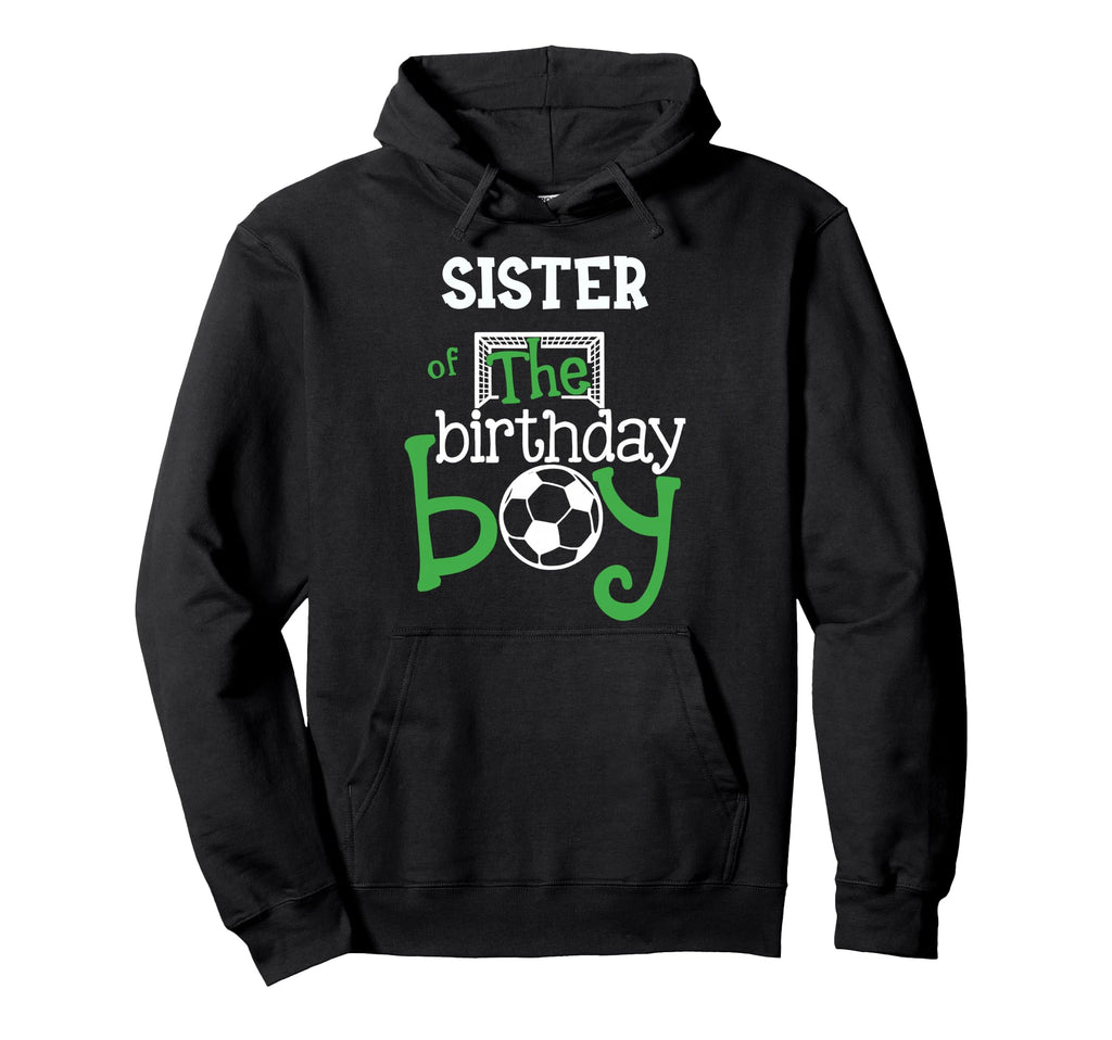Sister Birthday Soccer Player Hoodie - Fun Novelty Design Men Women - T-Shirt, Sweatshirt, Hoodie