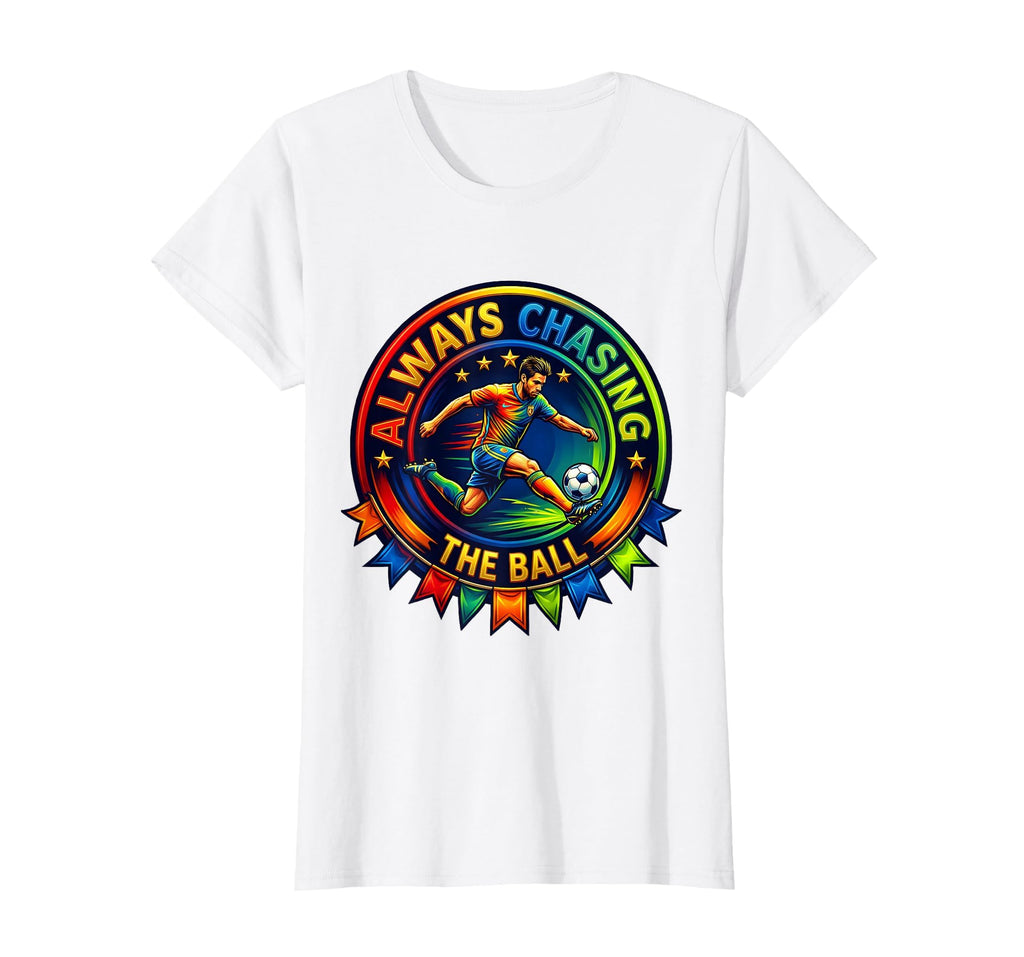 Always Chasing Ball Soccer T-Shirt - Fun Novelty Design Men Women - T-Shirt, Sweatshirt, Hoodie