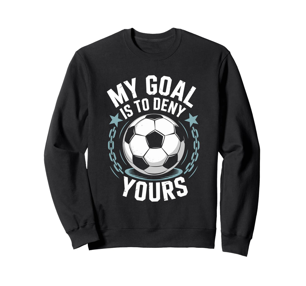 Coach Soccer Player Quotes Goal Keeper Sweatshirt - Novelty Apparel Unisex - T-Shirt, Sweatshirt, Hoodie