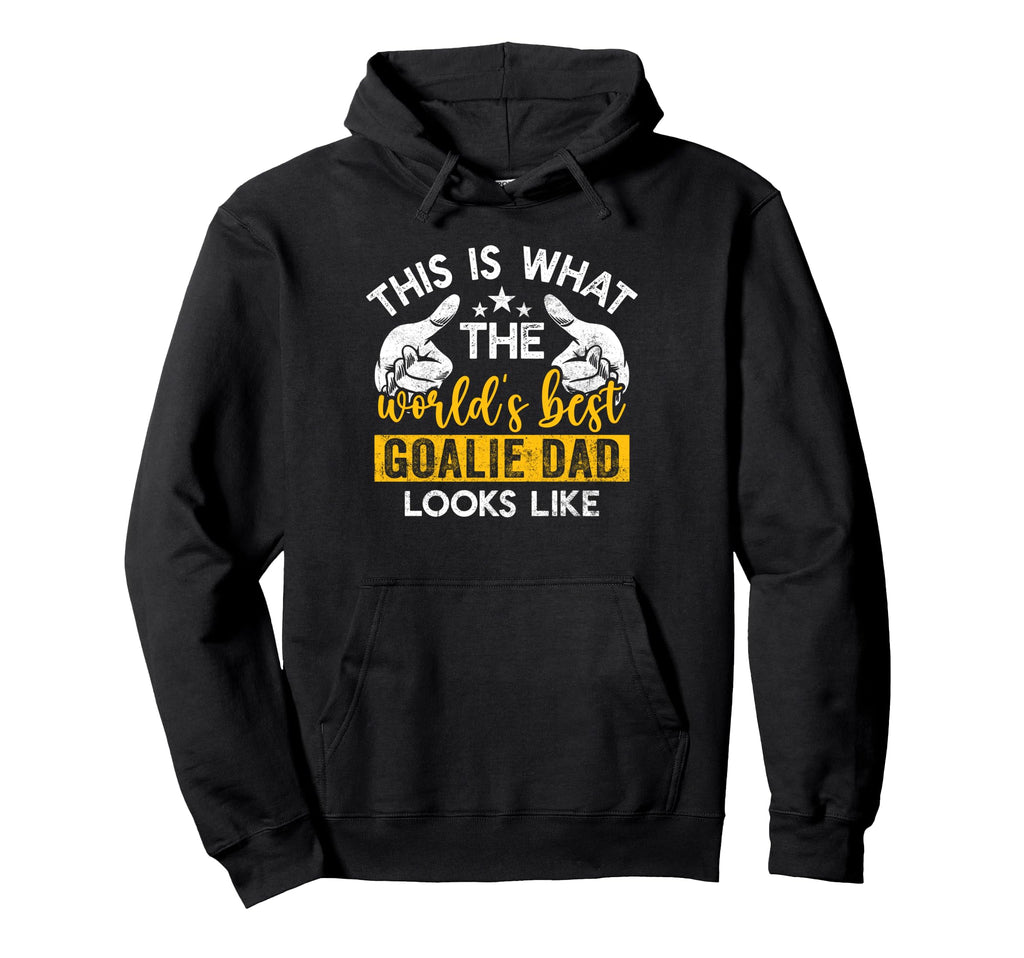 This Is What Worlds Best Goalie Dad Looks Hoodie - Unique Graphic Unisex - T-Shirt, Sweatshirt, Hoodie