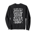 Im Soccer Goalie Sister Soccer Sweatshirt - Novelty Apparel Men Women - T-Shirt, Sweatshirt, Hoodie
