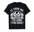 It Took Me 66 Years To This Good 66Th T-Shirt - Fun Novelty Design Unisex - T-Shirt, Sweatshirt, Hoodie