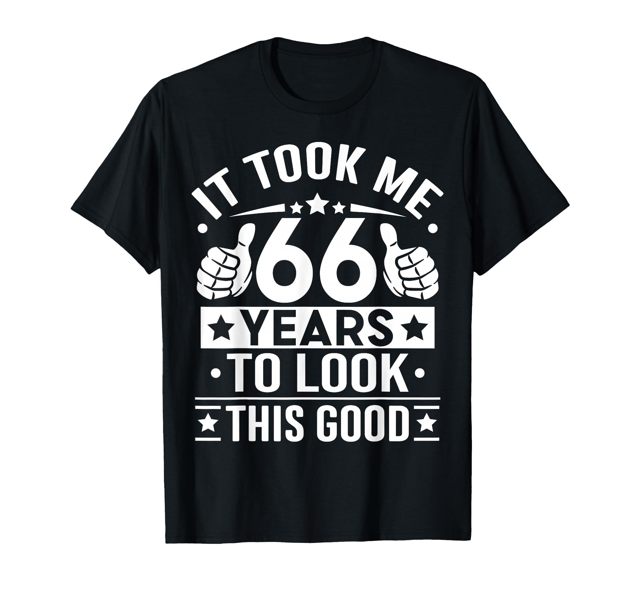 It Took Me 66 Years To This Good 66Th T-Shirt - Fun Novelty Design Unisex - T-Shirt, Sweatshirt, Hoodie