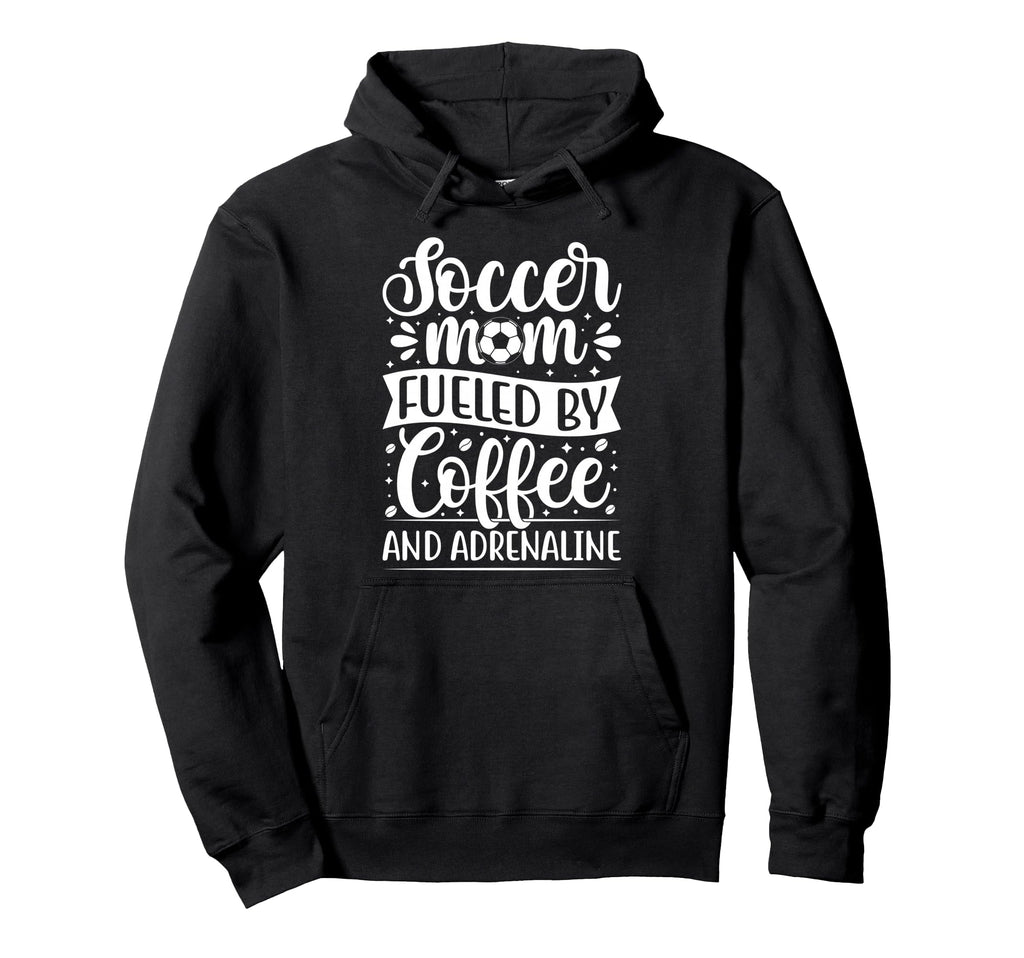 Soccer Mom Fueled Coffee And Adrenaline Hoodie - Trendy Graphic for Adults - T-Shirt, Sweatshirt, Hoodie