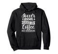 Soccer Mom Fueled Coffee And Adrenaline Hoodie - Trendy Graphic for Adults - T-Shirt, Sweatshirt, Hoodie