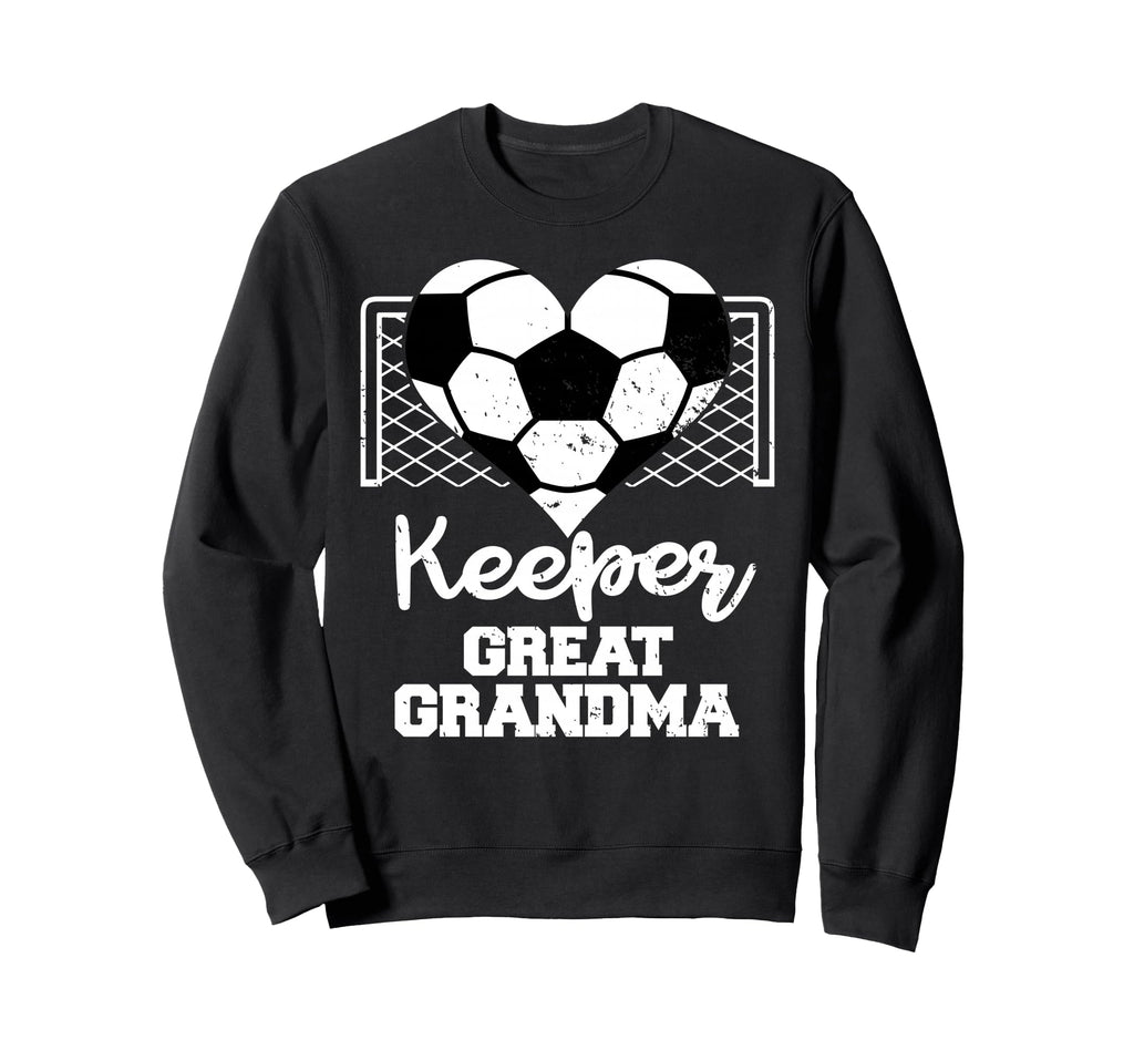 Keeper Great Grandma Funny Soccer Sweatshirt - Novelty Apparel Men Women - T-Shirt, Sweatshirt, Hoodie