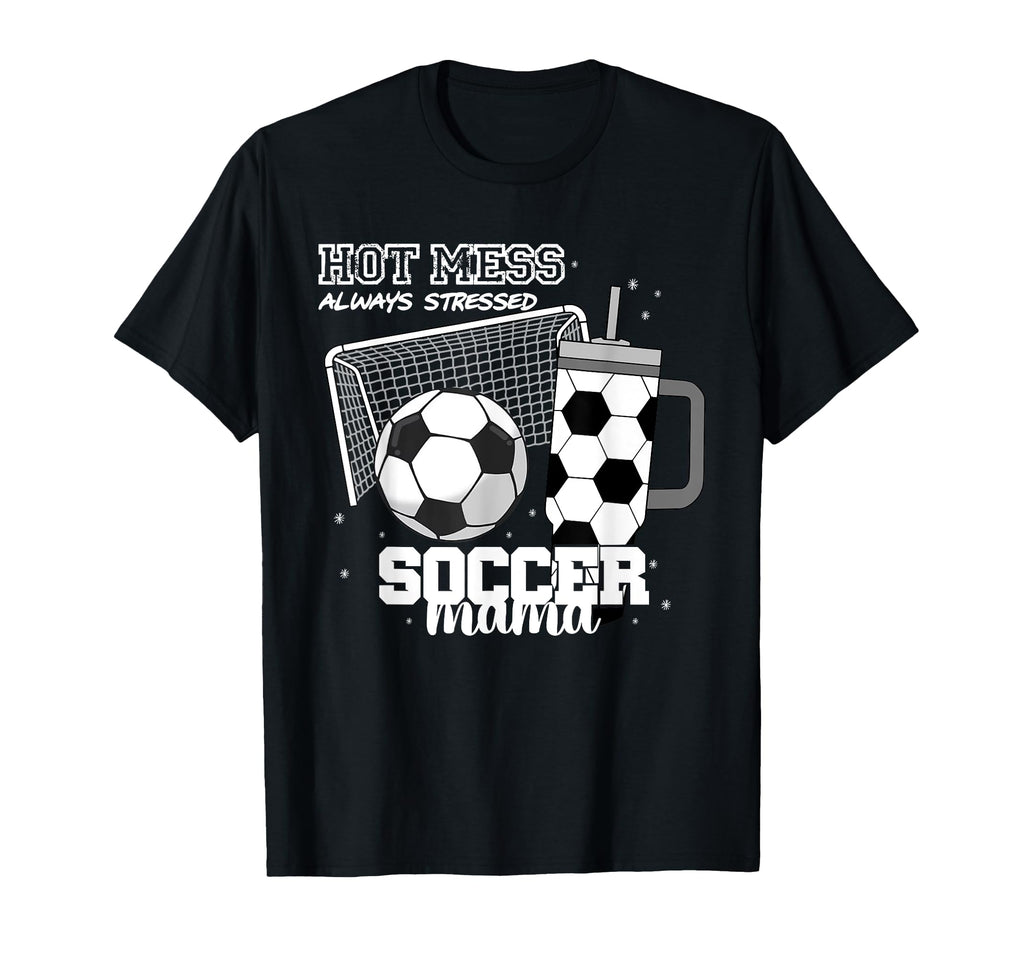 Soccer Mama Hot Mess Always Stressed T-Shirt - Custom Art Print for Adults - T-Shirt, Sweatshirt, Hoodie