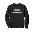 Soccer Over Everything Minimalist Sweatshirt - Novelty Apparel Men Women - T-Shirt, Sweatshirt, Hoodie