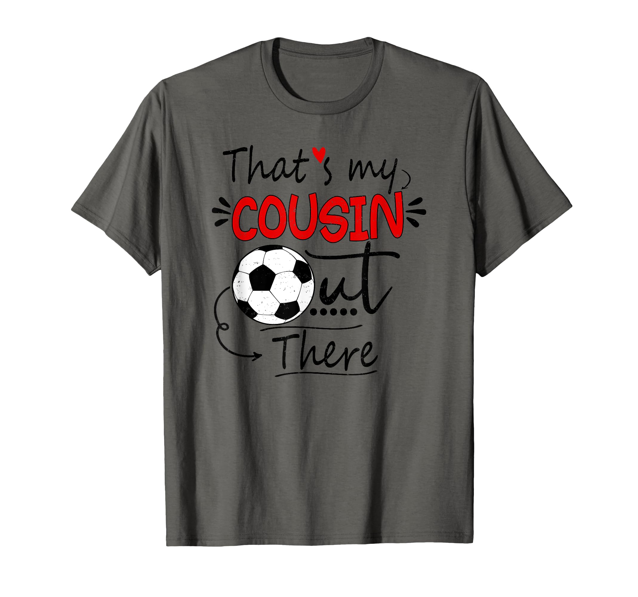 Thats My Cousin Out There Soccer T-Shirt - Fun Novelty Design Men Women - T-Shirt, Sweatshirt, Hoodie