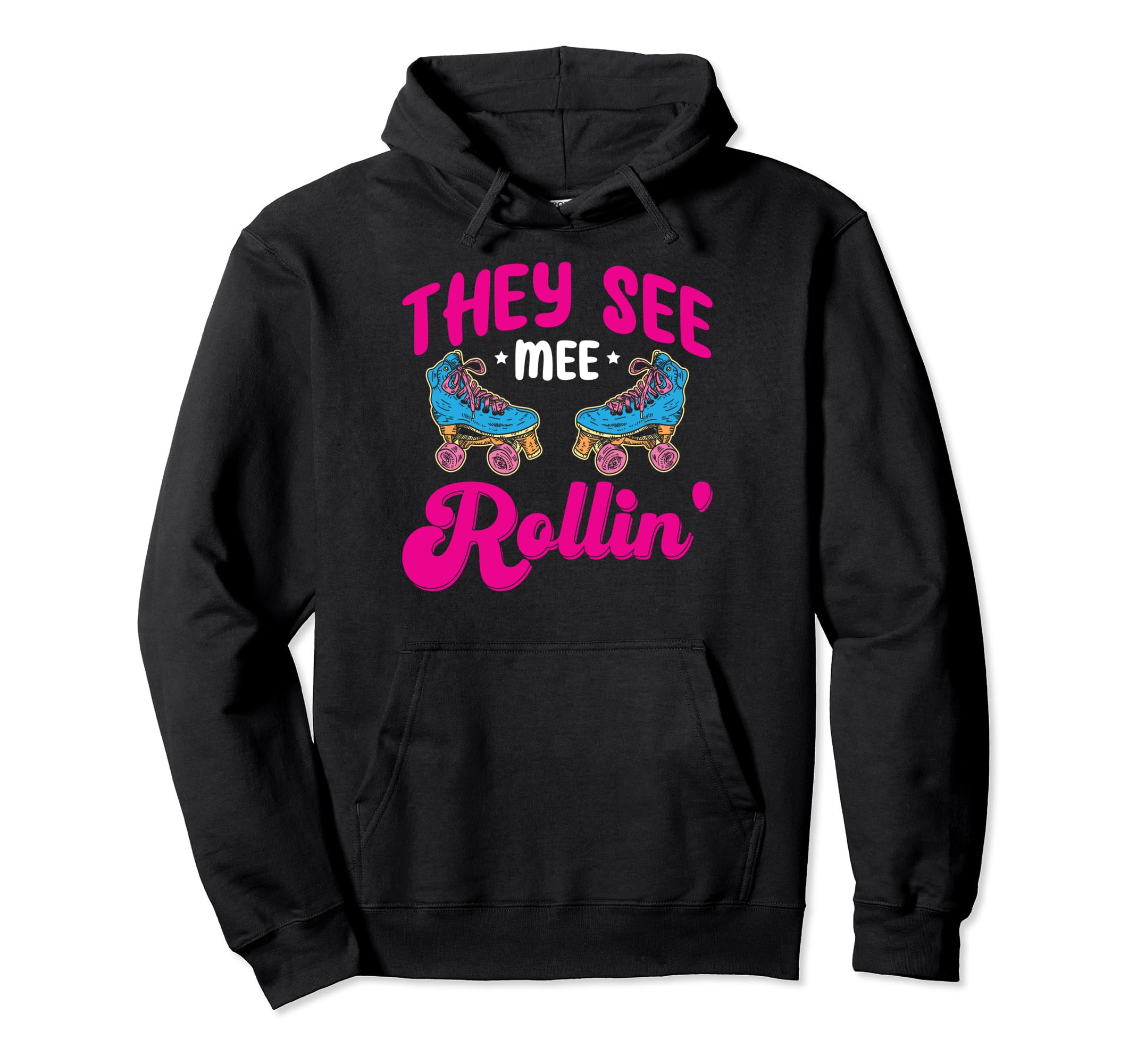 Funny Roller Skating They See Mee Hoodie - Custom Art Print Men Women - T-Shirt, Sweatshirt, Hoodie