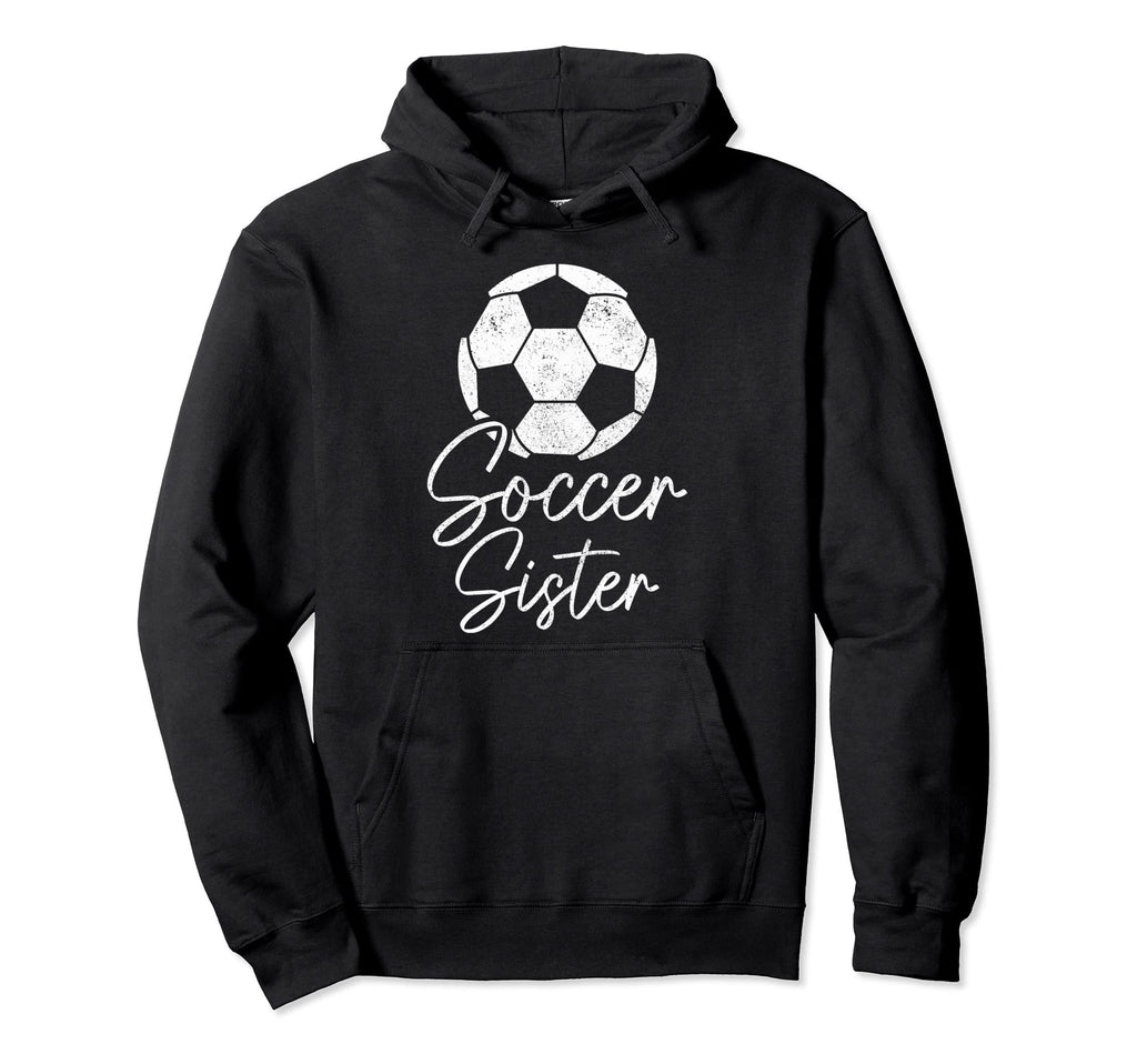 Soccer Sister Soccer Player Hoodie - Unique Graphic for Adults - T-Shirt, Sweatshirt, Hoodie