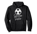 Soccer Sister Soccer Player Hoodie - Unique Graphic for Adults - T-Shirt, Sweatshirt, Hoodie