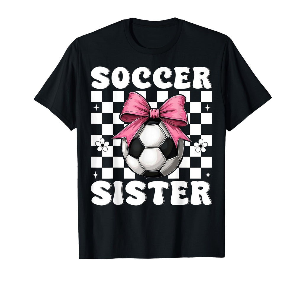 Soccer Sister Soccer Coquette Bow T-Shirt - Fun Novelty Design Men Women - T-Shirt, Sweatshirt, Hoodie