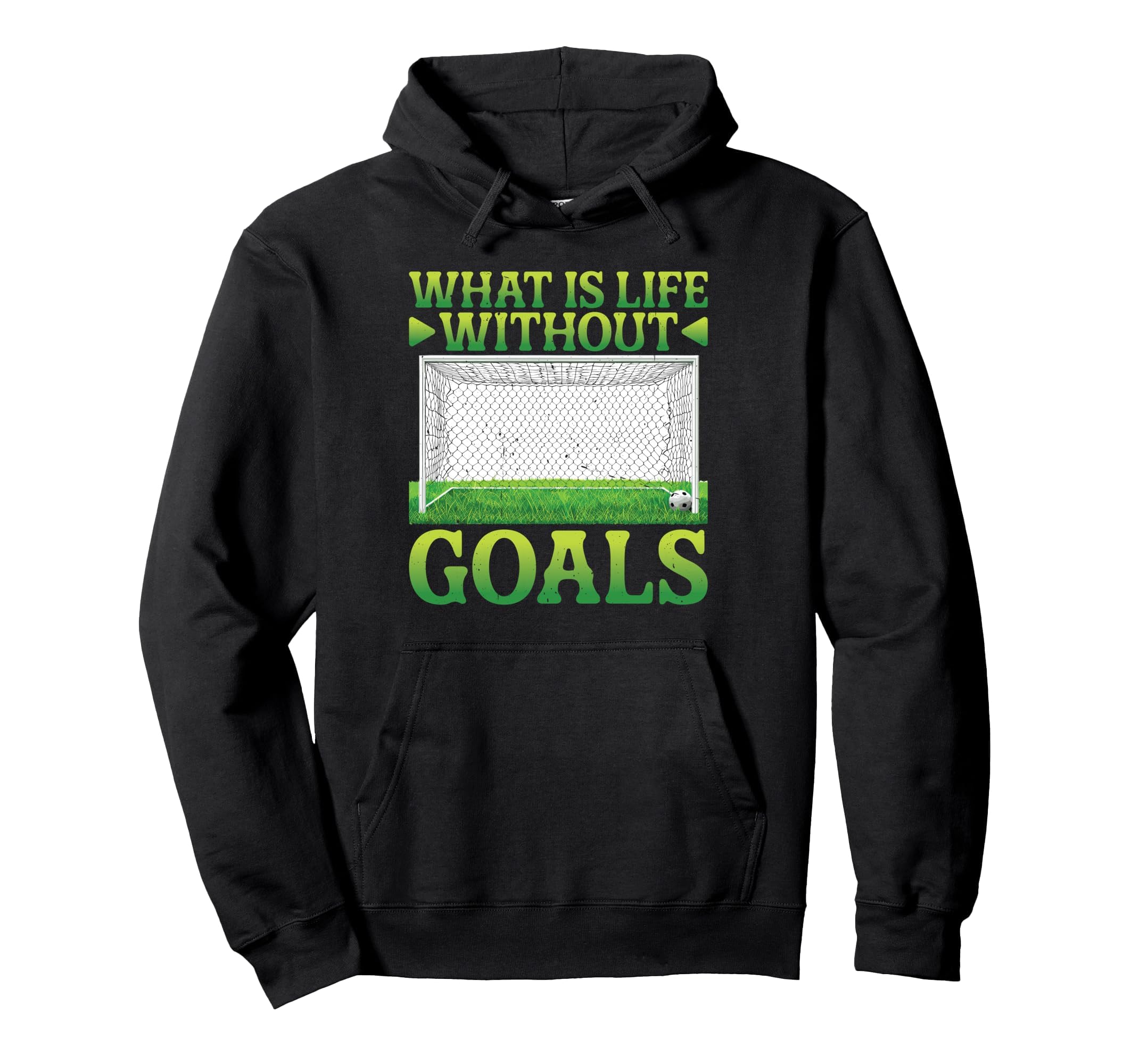 What Is Life Without Goals Hoodie - Streetwear Style for Adults - T-Shirt, Sweatshirt, Hoodie