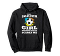 Im Soccer Nothing Really Scares Me Hoodie - Casual Everyday Wear Men Women - T-Shirt, Sweatshirt, Hoodie