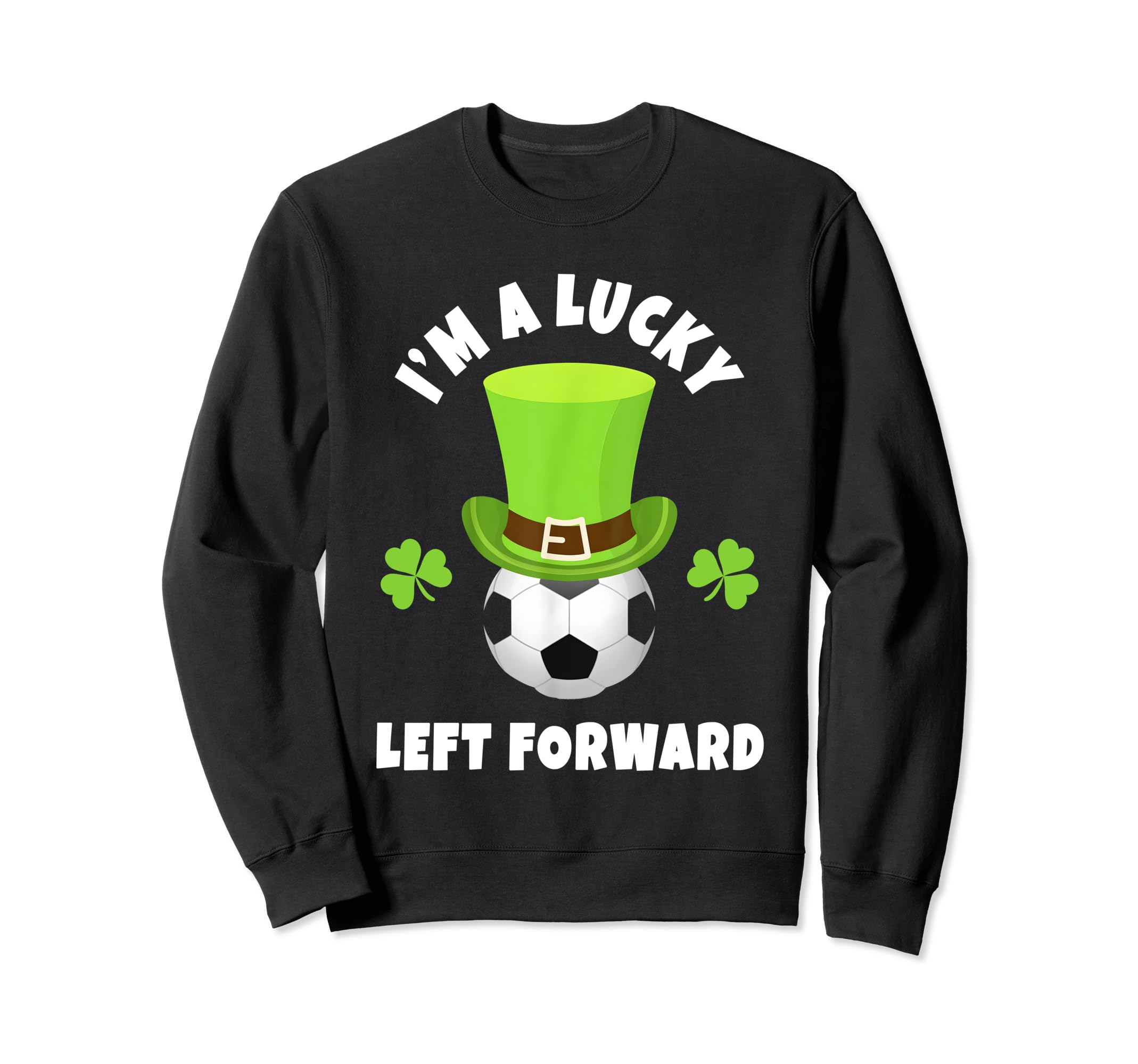 Soccer Left Forwards Im Lucky Sweatshirt - Casual Everyday Wear Men Women - T-Shirt, Sweatshirt, Hoodie