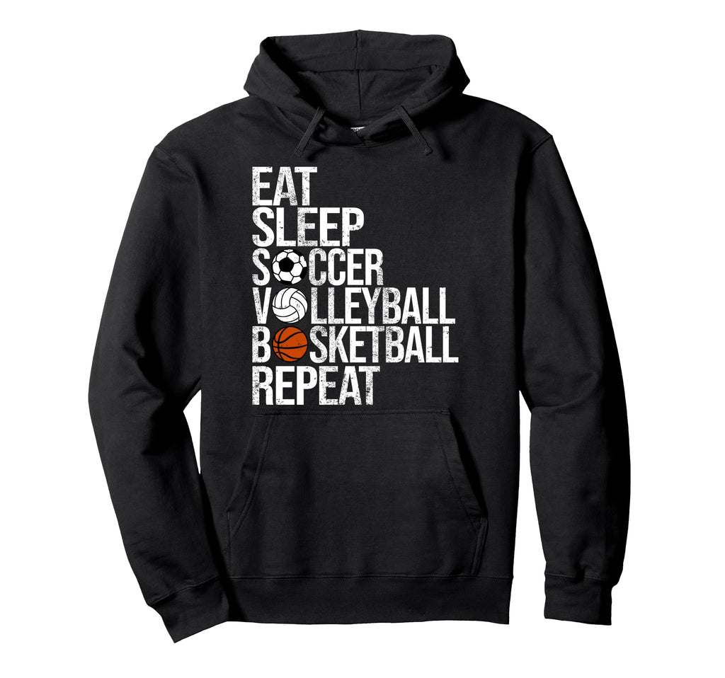 Eat Sleep Soccer Volleyball Basketball Hoodie - Novelty Apparel Unisex - T-Shirt, Sweatshirt, Hoodie