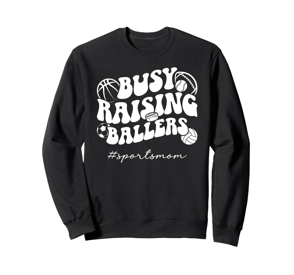 Busy Raising Ballers Sports Mom Sweatshirt - Custom Art Print Unisex - T-Shirt, Sweatshirt, Hoodie
