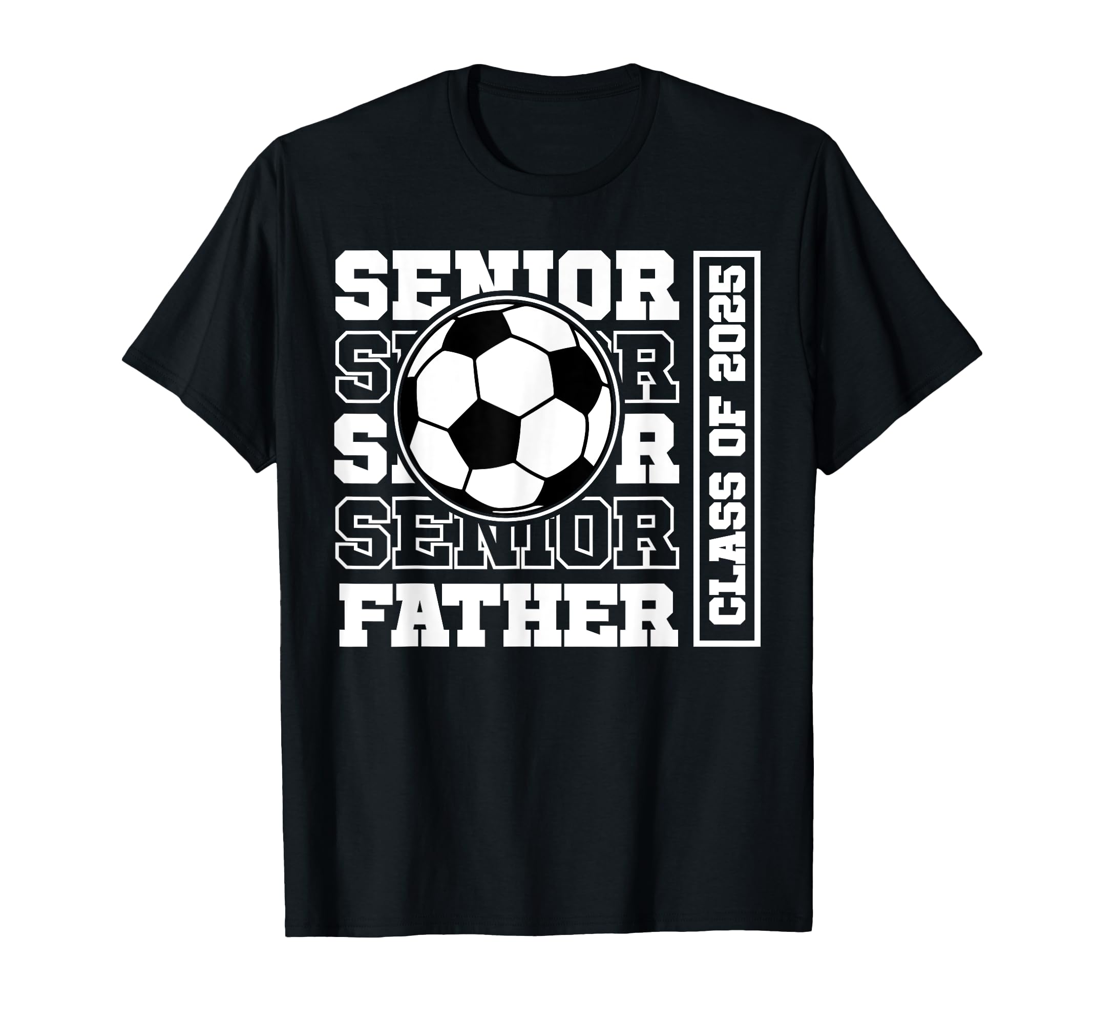 Soccer Senior Father Class 2025 T-Shirt - Casual Everyday Wear Unisex - T-Shirt, Sweatshirt, Hoodie
