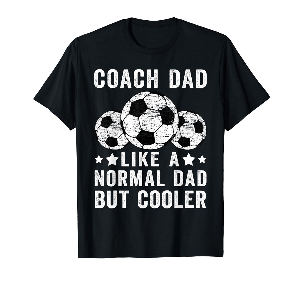 Soccer Coach Dad Like Normal Dad T-Shirt - Casual Everyday Wear Unisex - T-Shirt, Sweatshirt, Hoodie