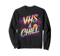 Vhs And Chill 80S Aesthetic 80S Sweatshirt - Streetwear Style Men Women - T-Shirt, Sweatshirt, Hoodie