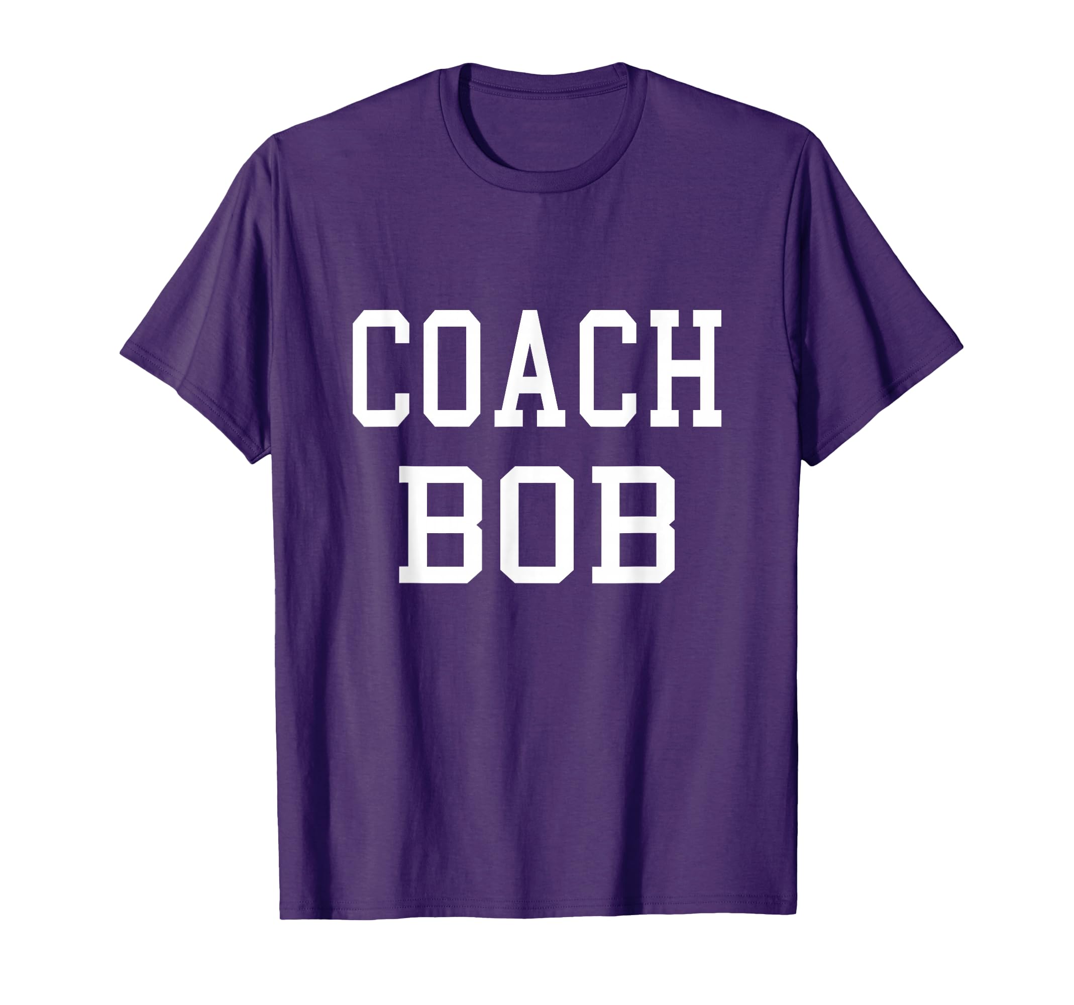 Coach Bob Custom Football Soccer Baseball T-Shirt - Trendy Graphic Unisex - T-Shirt, Sweatshirt, Hoodie