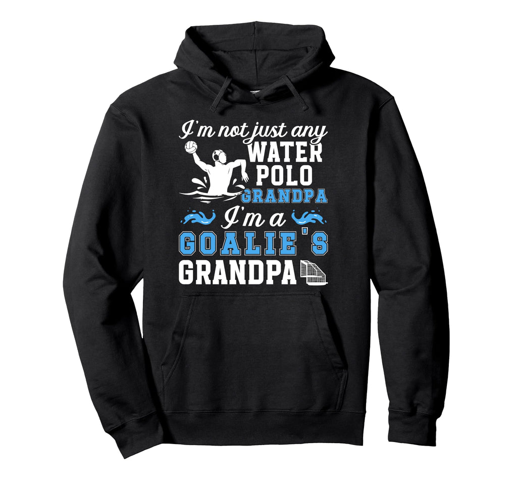 Im Water Polo Goalie Grandpa Water Hoodie - Casual Everyday Wear Men Women - T-Shirt, Sweatshirt, Hoodie