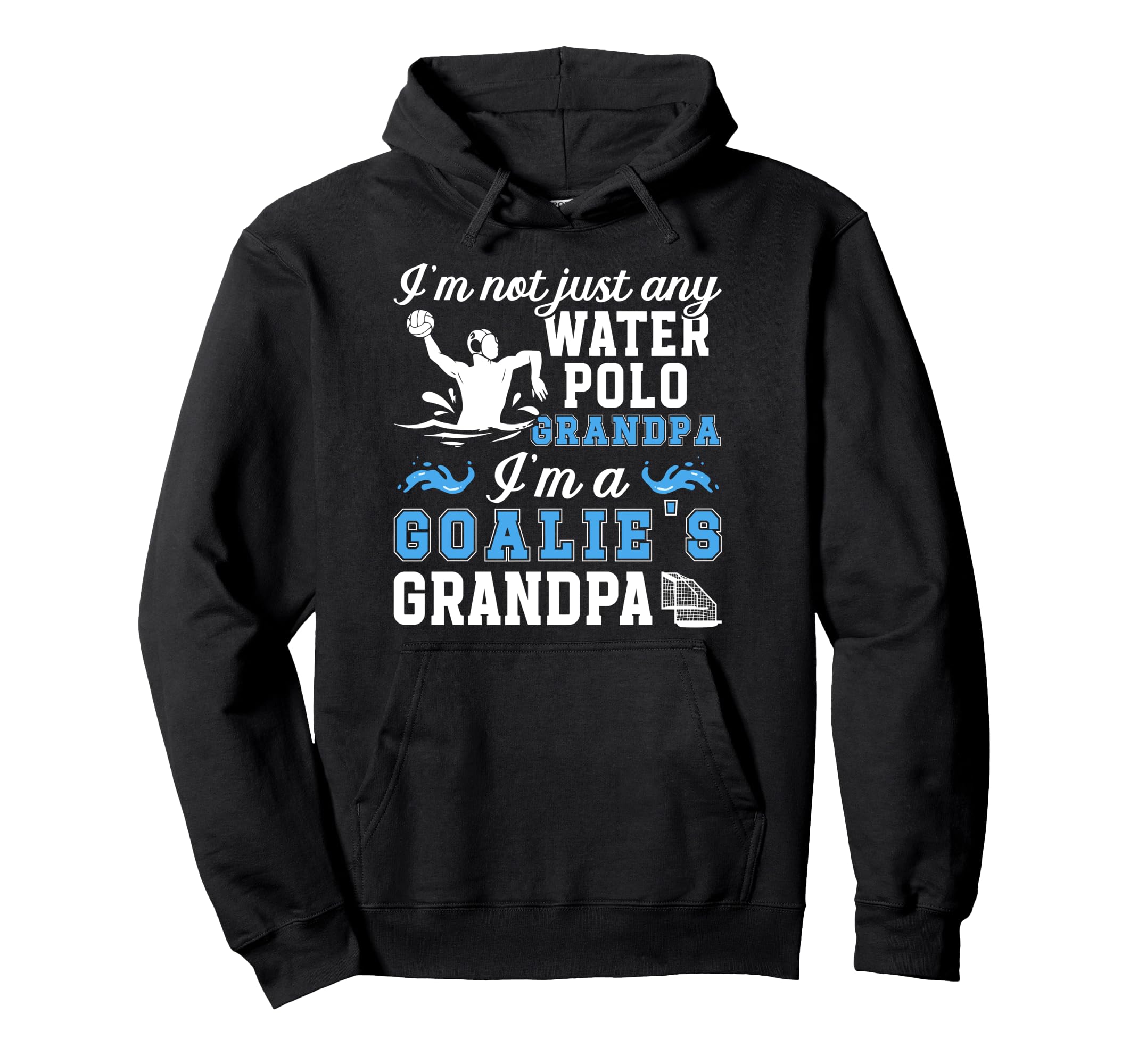 Im Water Polo Goalie Grandpa Water Hoodie - Casual Everyday Wear Men Women - T-Shirt, Sweatshirt, Hoodie