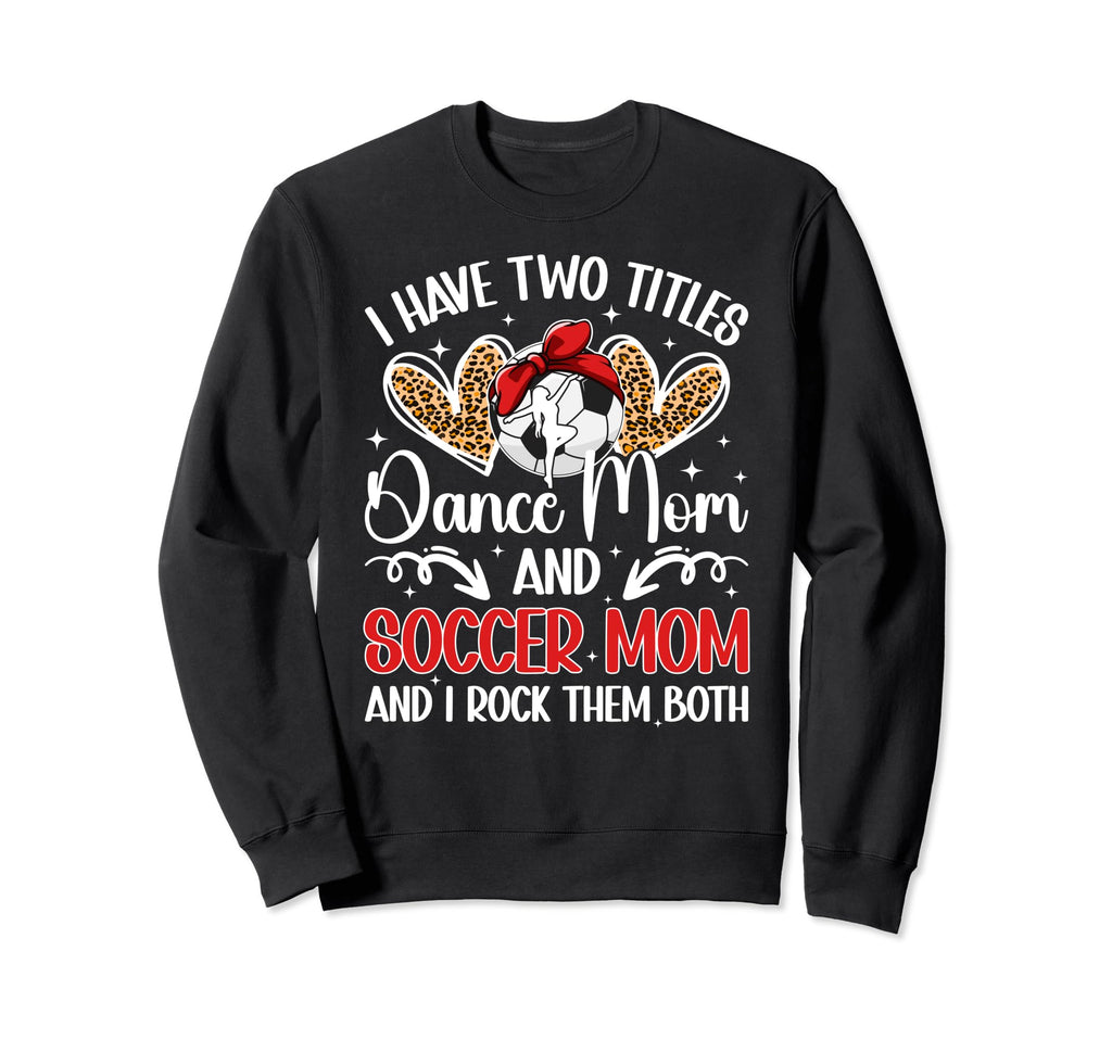 Dance And Soccer Mom Soccer Player Sweatshirt - Aesthetic Graphic Unisex - T-Shirt, Sweatshirt, Hoodie
