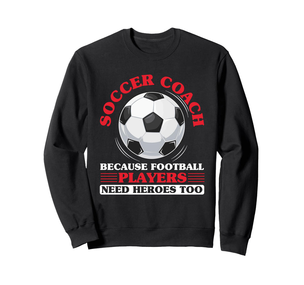 Coaching Soccer Dad Coach Soccer Sweatshirt - Fun Novelty Design Men Women - T-Shirt, Sweatshirt, Hoodie