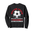 Coaching Soccer Dad Coach Soccer Sweatshirt - Fun Novelty Design Men Women - T-Shirt, Sweatshirt, Hoodie