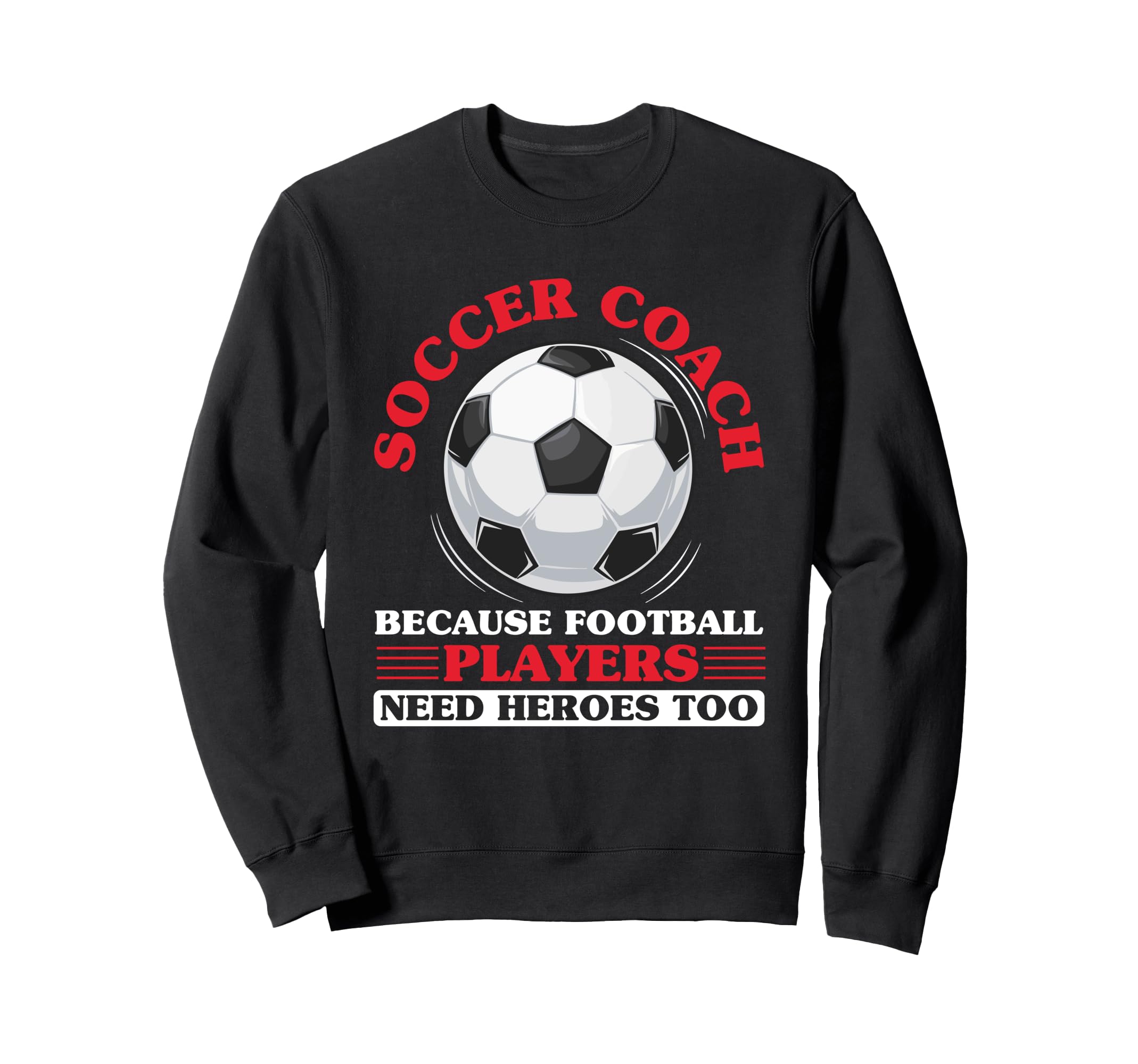 Coaching Soccer Dad Coach Soccer Sweatshirt - Fun Novelty Design Men Women - T-Shirt, Sweatshirt, Hoodie