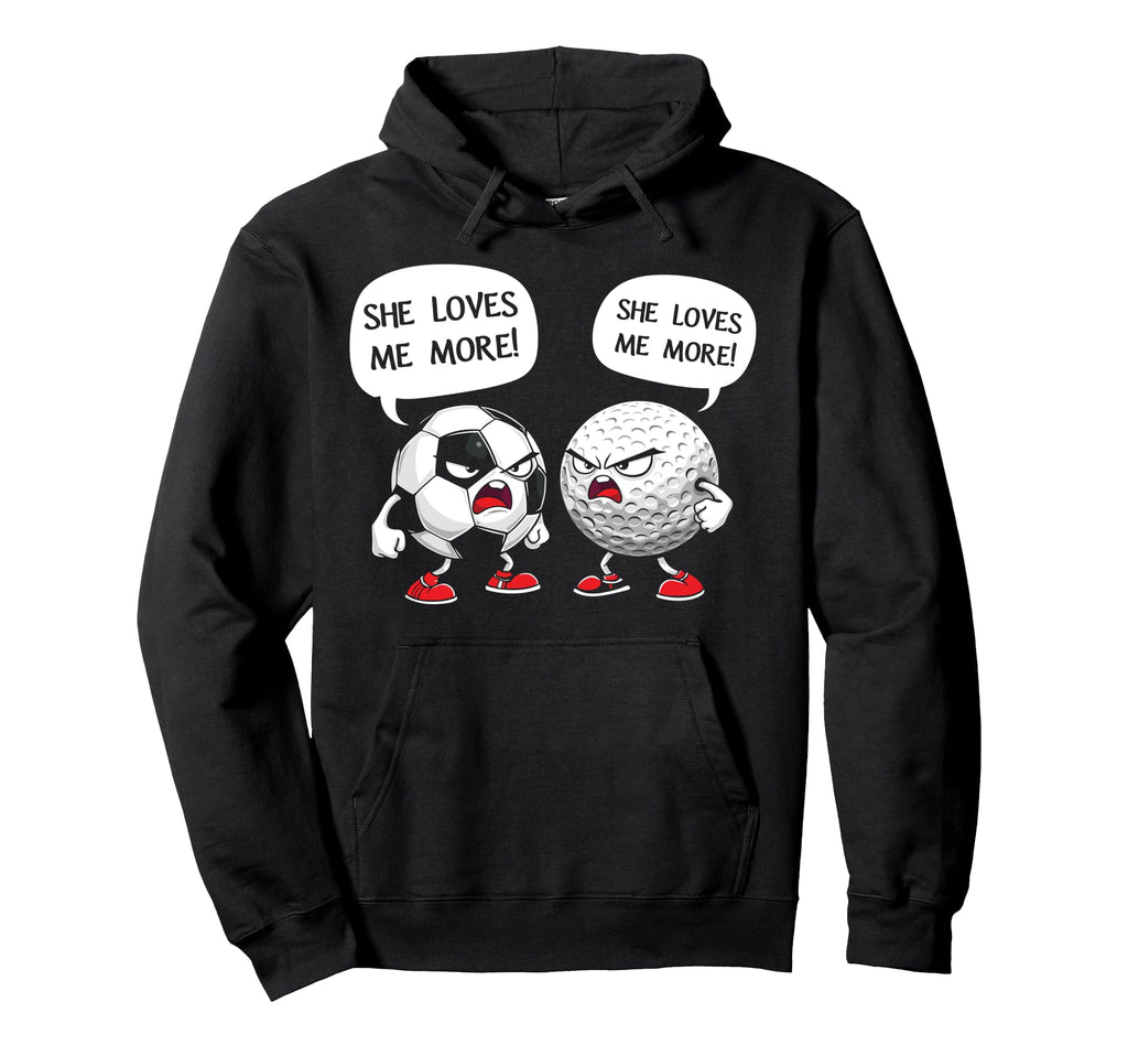 Soccer Golf She Loves Me More Hoodie - Custom Art Print Men Women - T-Shirt, Sweatshirt, Hoodie
