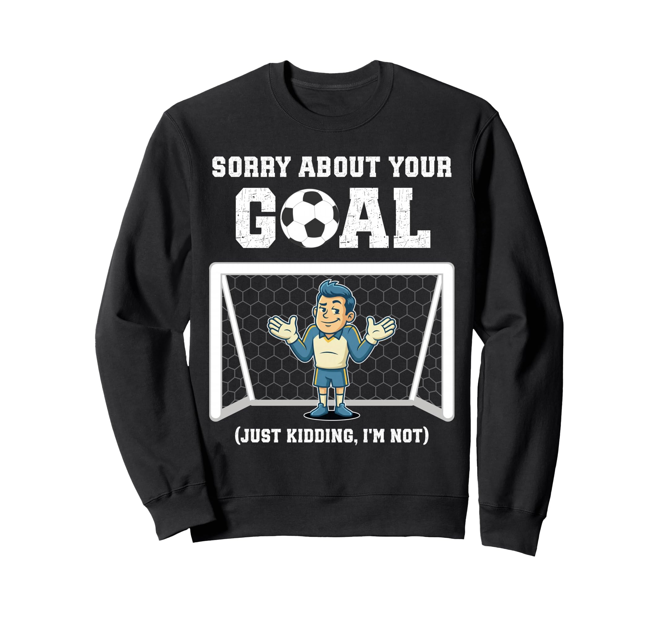 Sorry About Your Goal Funny Sweatshirt - Aesthetic Graphic for Adults - T-Shirt, Sweatshirt, Hoodie