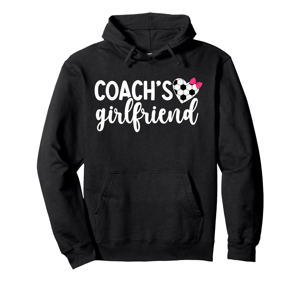Soccer Coachs Girlfriend Soccer Coach Hoodie - Graphic Print Men Women - T-Shirt, Sweatshirt, Hoodie