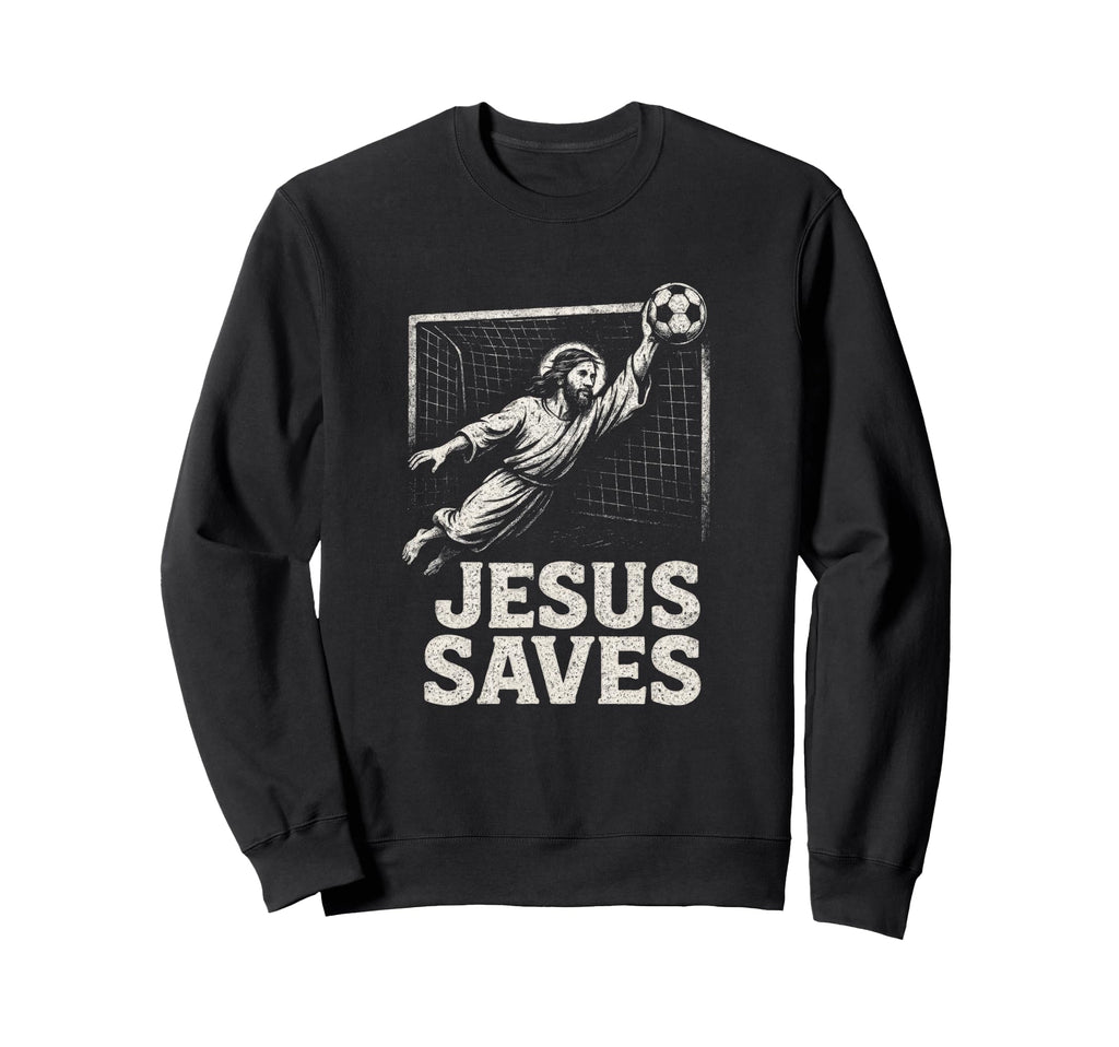 Jesus Saves Soccer Goalie Sweatshirt - Fun Novelty Design Men Women - T-Shirt, Sweatshirt, Hoodie
