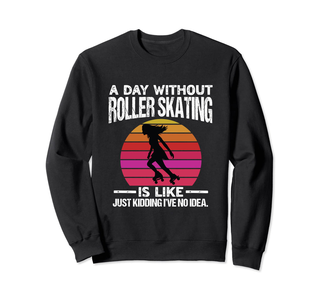Day Without Roller Skates Funny Sweatshirt - Minimalist Print for Adults - T-Shirt, Sweatshirt, Hoodie