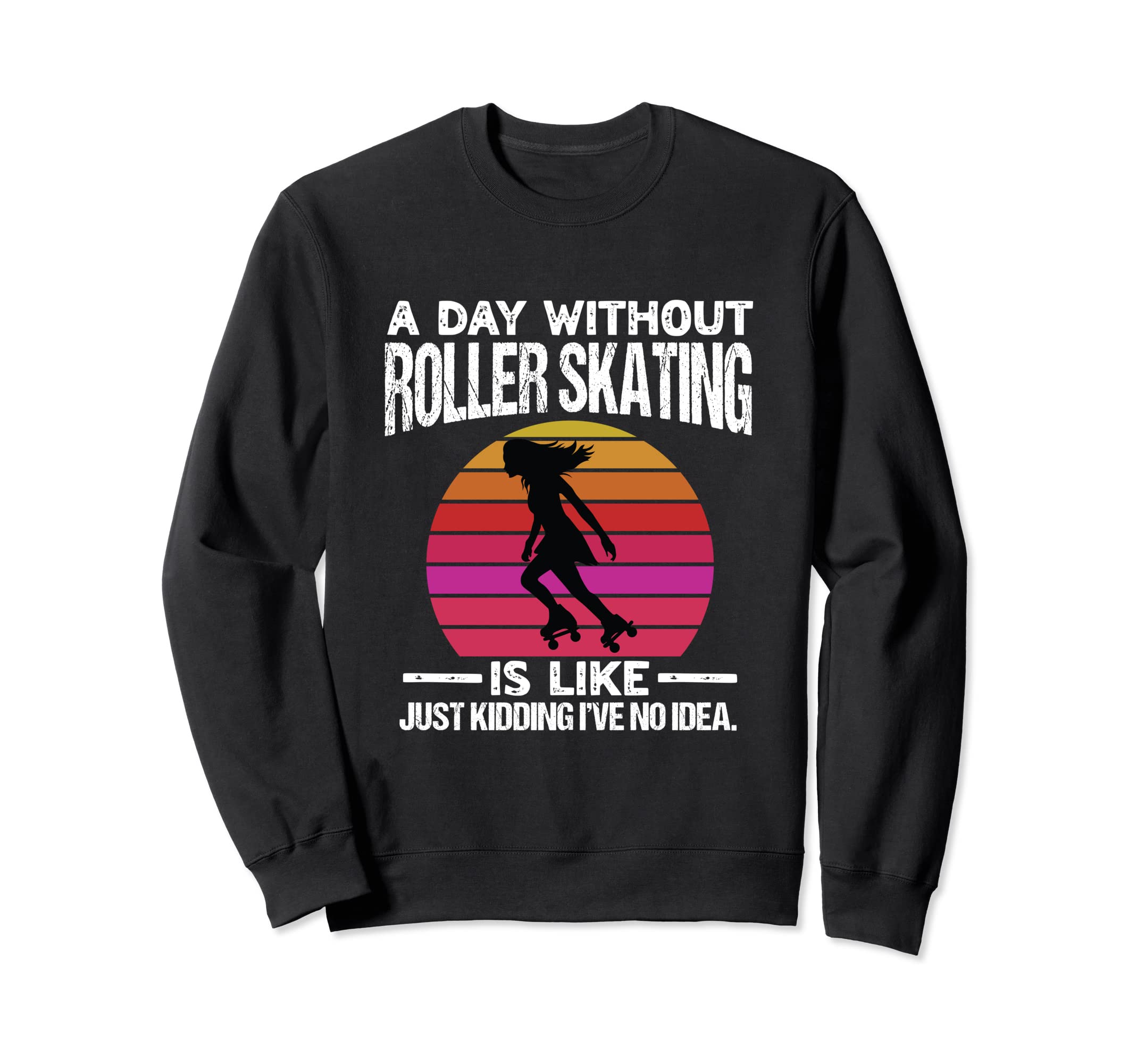 Day Without Roller Skates Funny Sweatshirt - Minimalist Print for Adults - T-Shirt, Sweatshirt, Hoodie