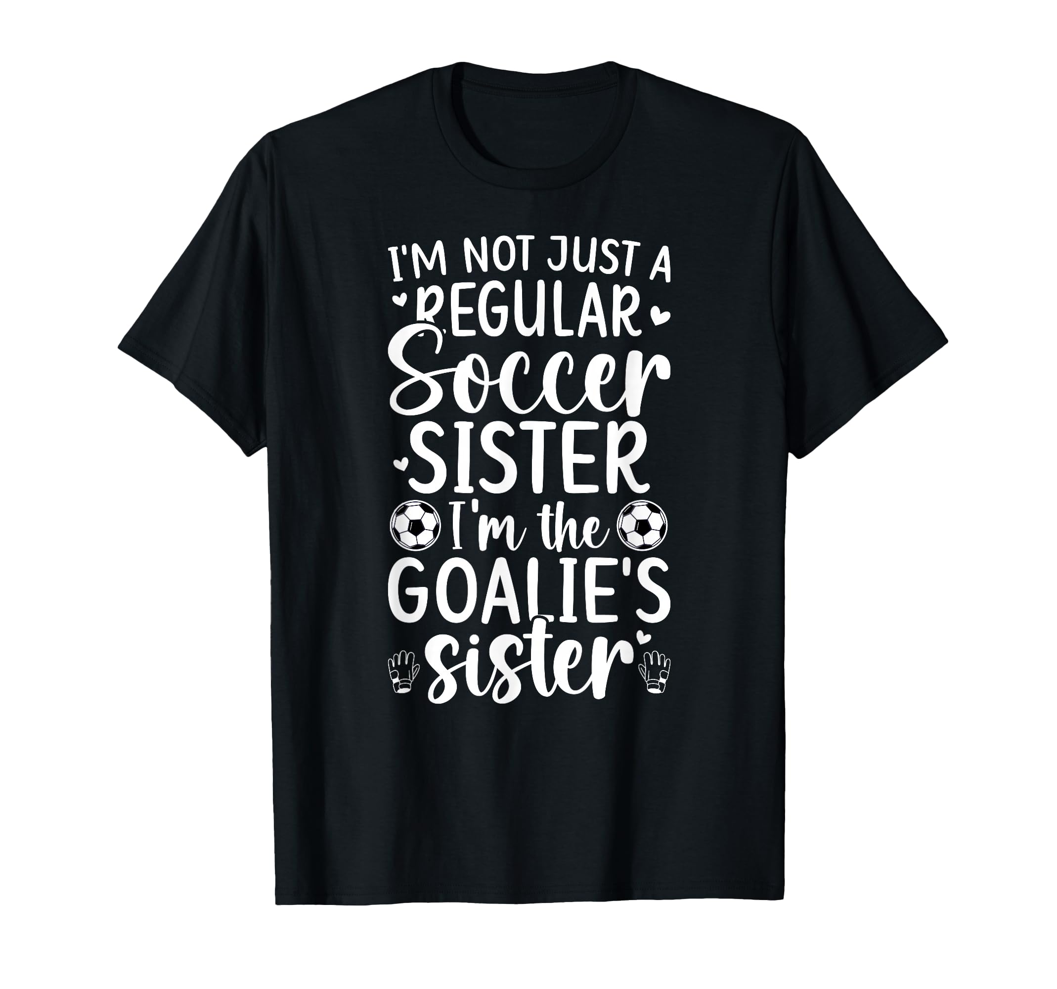 Im Soccer Goalie Sister Soccer T-Shirt - Fun Novelty Design Men Women - T-Shirt, Sweatshirt, Hoodie