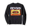 Rewind Cassette Tape Nostalgia Sweatshirt - Graphic Print Men Women - T-Shirt, Sweatshirt, Hoodie