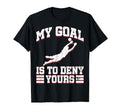 My Goal Is To Deny Yours Soccer Goalies T-Shirt - Aesthetic Graphic Unisex - T-Shirt, Sweatshirt, Hoodie