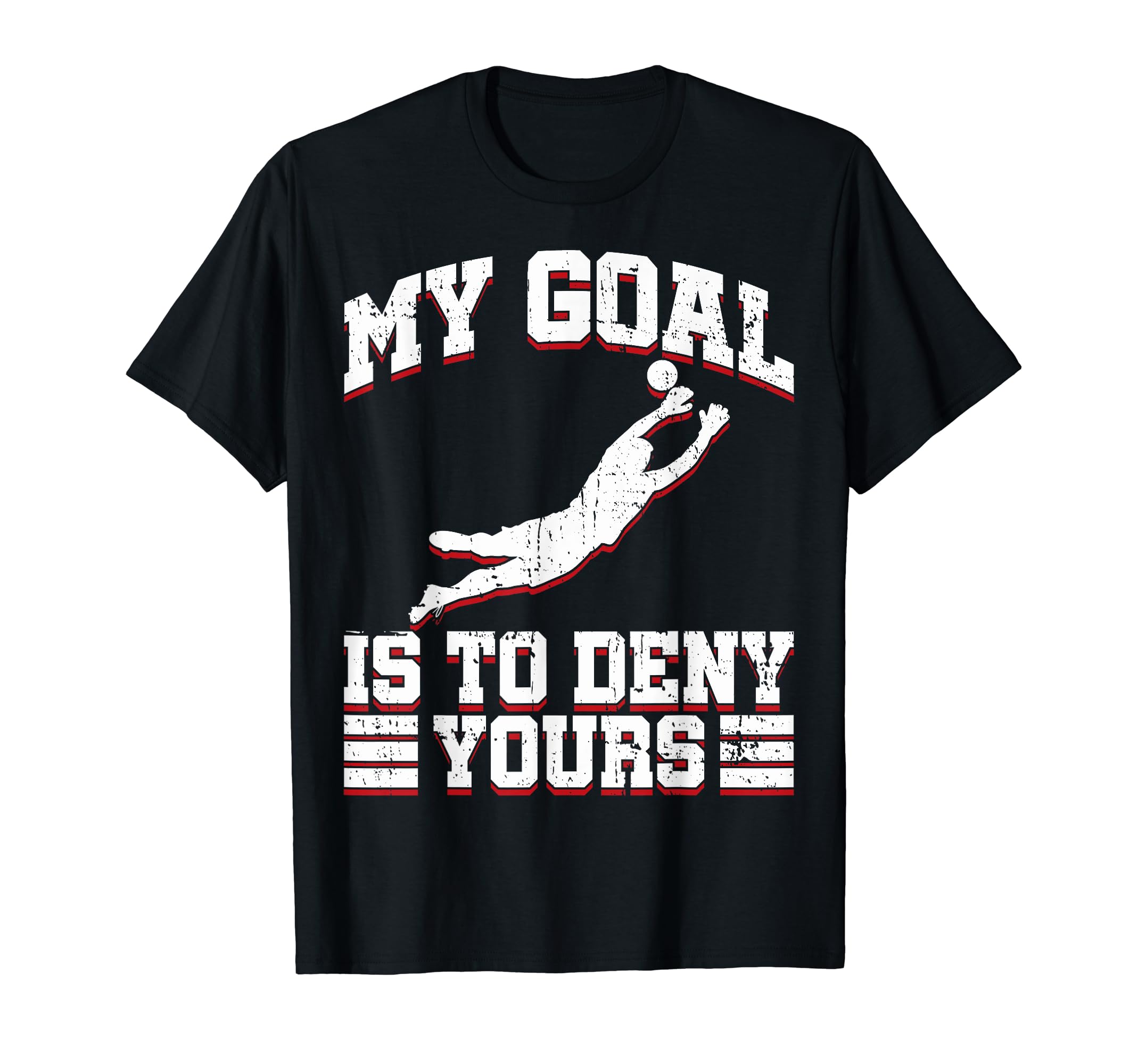 My Goal Is To Deny Yours Soccer Goalies T-Shirt - Aesthetic Graphic Unisex - T-Shirt, Sweatshirt, Hoodie