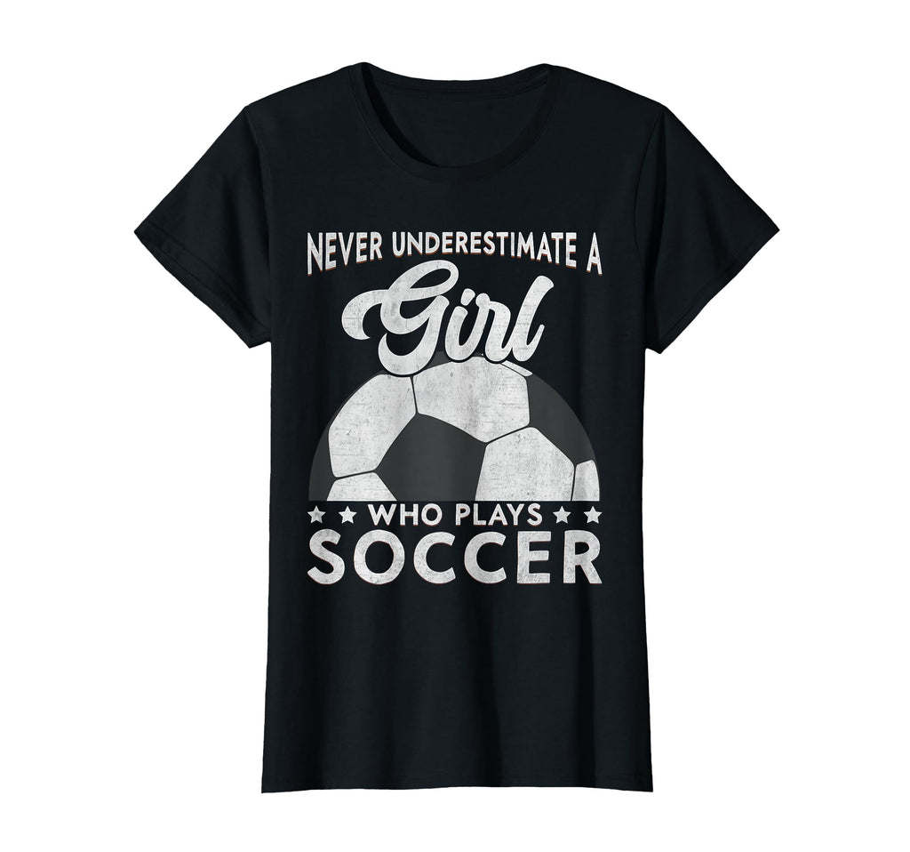 Never Underestimate Who Plays Soccer T-Shirt - Novelty Apparel Men Women - T-Shirt, Sweatshirt, Hoodie