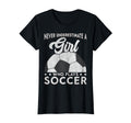 Never Underestimate Who Plays Soccer T-Shirt - Novelty Apparel Men Women - T-Shirt, Sweatshirt, Hoodie