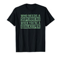 Who Needs Superhero When Youre T-Shirt - Unique Graphic Men Women - T-Shirt, Sweatshirt, Hoodie