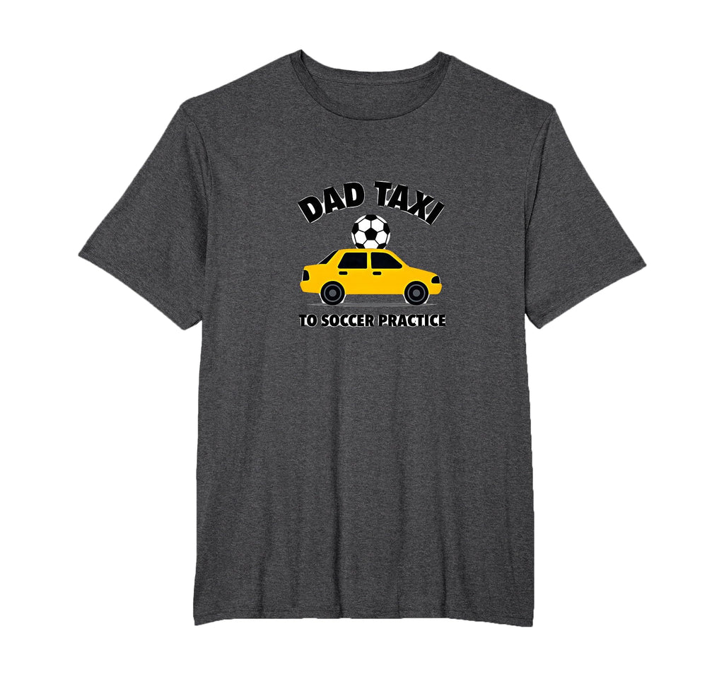 Dad Taxi To Soccer Practice Funny Soccer T-Shirt - Unique Graphic Unisex - T-Shirt, Sweatshirt, Hoodie