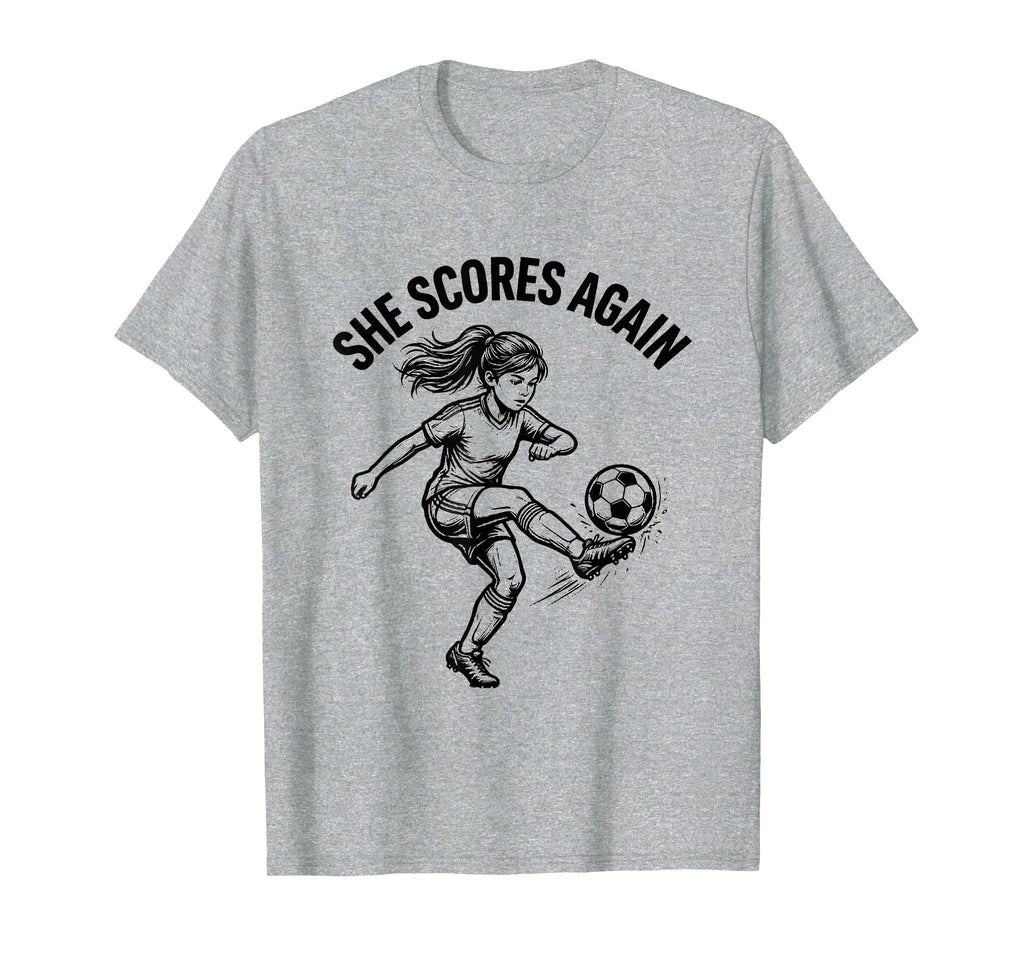 She Scores Again Soccer T-Shirt - Trendy Graphic Unisex - T-Shirt, Sweatshirt, Hoodie