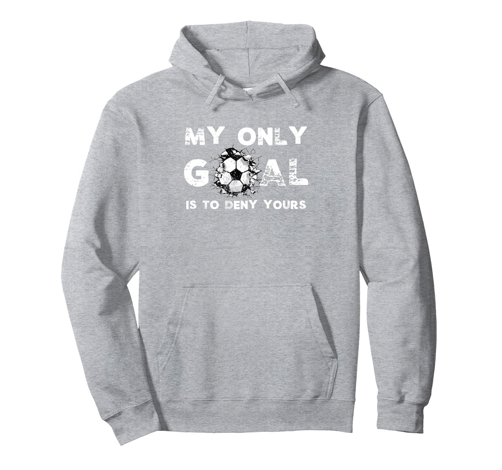 Funny My Goal Is To Deny Yours Soccer Hoodie - Trendy Graphic for Adults - T-Shirt, Sweatshirt, Hoodie